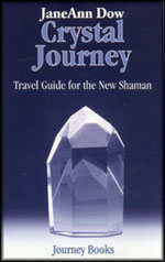 Book-Crystal Journey, Travel Guide for the New Shaman.  JaneAnn Dow